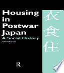 Housing in Postwar Japan - A Social History.