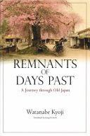 Remnants of days past : a journey through old Japan / Watanabe Kyoji ; translated by Joseph Litsch.