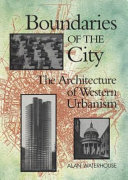 Boundaries of the city : the architecture of western urbanism /