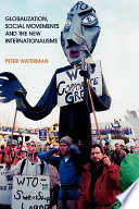 Globalization, social movements and the new internationalisms / Peter Waterman.