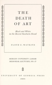The death of art: black and white in the recent Southern novel / [by] Floyd C. Watkins.