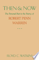Then & now : the personal past in the poetry of Robert Penn Warren / Floyd C. Watkins.