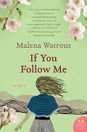 If you follow me : a novel / Malena Watrous.