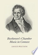 Beethoven's chamber music in context / Angus Watson.