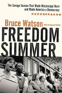 Freedom summer : the savage season that made Mississippi burn and made America a democracy /