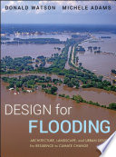 Design for flooding : architecture, landscape, and urban design for resilience to flooding and climate change /