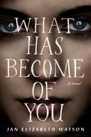 What has become of you / Jan Elizabeth Watson.