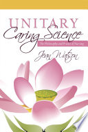 Unitary caring science : philosophy and praxis of nursing /