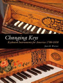 Changing keys : keyboard instruments for America, 1700-1830 /