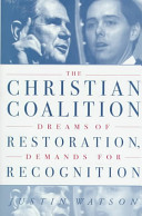 The Christian Coalition : dreams of restoration, demands for recognition / Justin Watson.