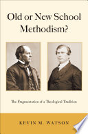 Old or new school Methodism? : the fragmentation of a theological tradition /