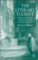 The literary tourist : readers and places in romantic & Victorian Britain /