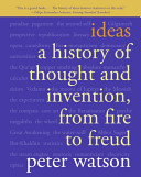 Ideas : a history of thought and invention, from fire to Freud /