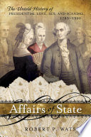 Affairs of state the untold history of presidential love, sex, and scandal, 1789-1900 /