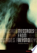 Messages from beyond / by Stephanie Watson.