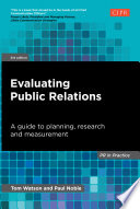 Evaluating public relations : a guide to planning, research and measurement / Tom Watson, Paul Noble.