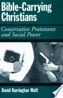 Bible-carrying Christians : conservative Protestants and social power /