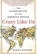 Crazy like us : the globalization of the American psyche /