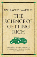 Wallace D. Wattles' The science of getting rich : a modern-day interpretation of a personal finance classic.