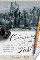 Colonizing the past : mythmaking and pre-Columbian Whites in nineteenth-century American writing /