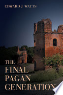 The final pagan generation /