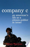 Company C : an American's life as a citizen-soldier in Israel / Haim Watzman.