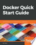 Docker Quick Start Guide : Learn Docker Like a Boss, and Finally Own Your Applications.