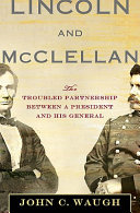Lincoln and McClellan : the troubled partnership between a president and his general /