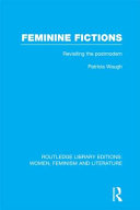 Feminine fictions revisiting the postmodern /