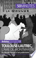 Toulouse-Lautrec, l'ame de Montmartre : Du Moulin Rouge a l'art publicitaire /