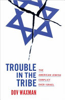 Trouble in the tribe : the American Jewish conflict over Israel /
