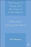 The pursuit of peace and the crisis of Israeli identity : defending/defining the nation /