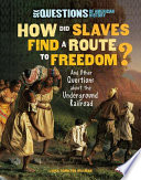 How did slaves find a route to freedom? : and other questions about the Underground Railroad /