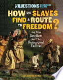 How did slaves find a route to freedom? : and other questions about the Underground Railroad / Laura Hamilton Waxman.