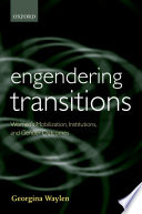 Engendering transitions : women's mobilization, institutions, and gender outcomes / Georgina Waylen.