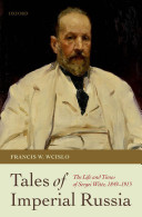 Tales of Imperial Russia : the life and times of Sergei Witte, 1849-1915 / Francis W. Wcislo.