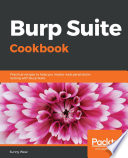 Burp suite cookbook : practical recipes to help you master web penetration testing with Burp suite.