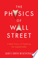 The physics of Wall Street : a brief history of predicting the unpredictable /