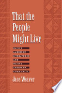 That the people might live : Native American literatures and Native American community / Jace Weaver.