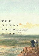 The great land rush and the making of the modern world, 1650-1900 / John C. Weaver.