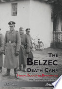 The Belzec death camp : history, biographies, remembrance /