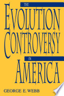The evolution controversy in America / George E. Webb.