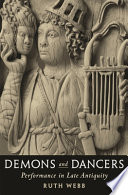 Demons and dancers : performance in late antiquity /