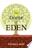 Dome of eden : a new solution to the problem of creation and evolution /