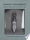 Perfect documents : Walker Evans and African art, 1935 / Virginia-Lee Webb.