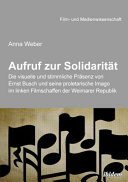 Aufruf zur Solidarität : Die visuelle und stimmliche Präsenz von Ernst Busch und seine proletarische Imago im linken Filmschaffen der Weimarer Republik / Anna Weber.