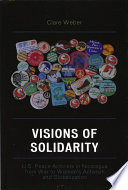 Visions of solidarity : U.S. peace activists in Nicaragua from war to women's activism and globalization /