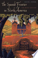 The Spanish frontier in North America / David J. Weber.