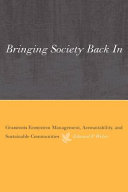 Bringing society back in : grassroots ecosystem management, accountability, and sustainable communities /