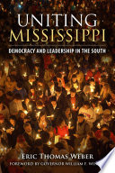 Uniting Mississippi : democracy and leadership in the South /